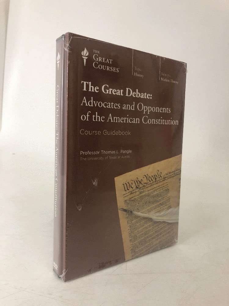 The Great Debate: Advocates and Opponents of the American Constitution
