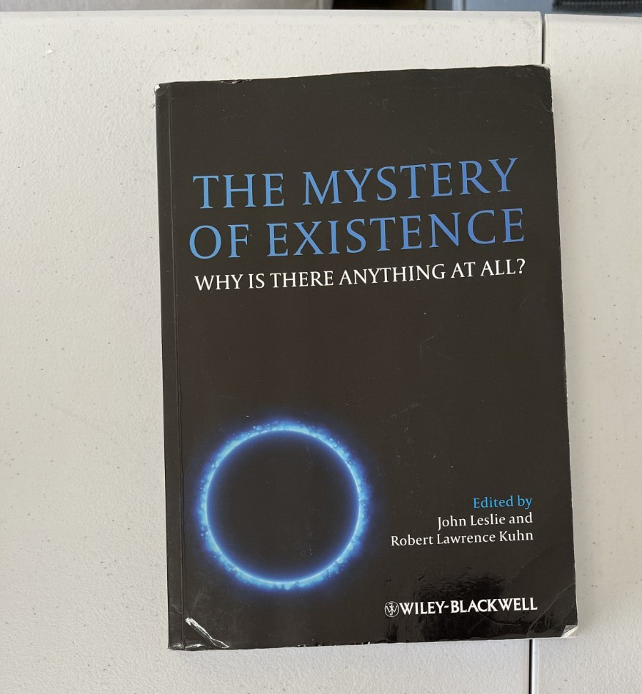 The Mystery of Existence: Why Is There Anything At All? Wiley-Blackwell