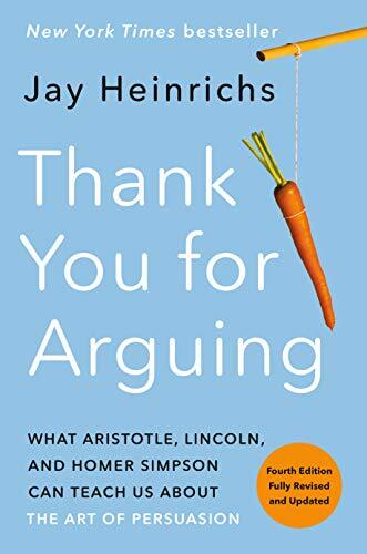 Thank You for Arguing, Fourth Edition (Revised and Updated): What Aristotle, …