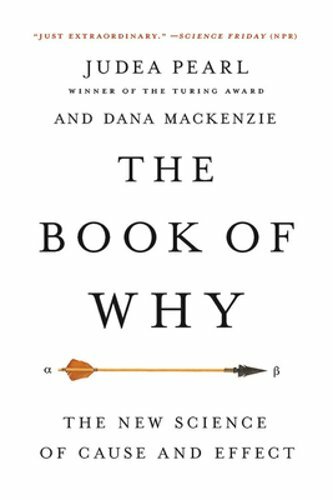 The Book of Why: The New Science of Cause and Effect by Judea Pearl: New