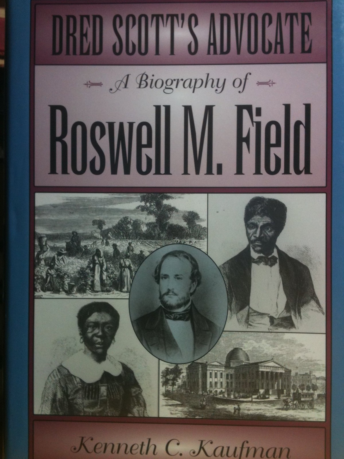 Dred Scott’s Advocate: A Biography of Roswell M. Field (Missouri Biography S…