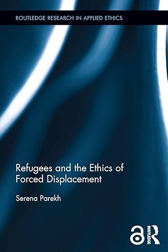 Refugees and the Ethics of Forced Displacement (Routledge Rese…