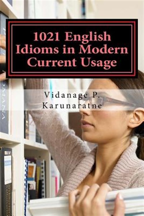 1021 English Idioms in Modern Current Usage, Paperback by Karunaratne, Vidana…