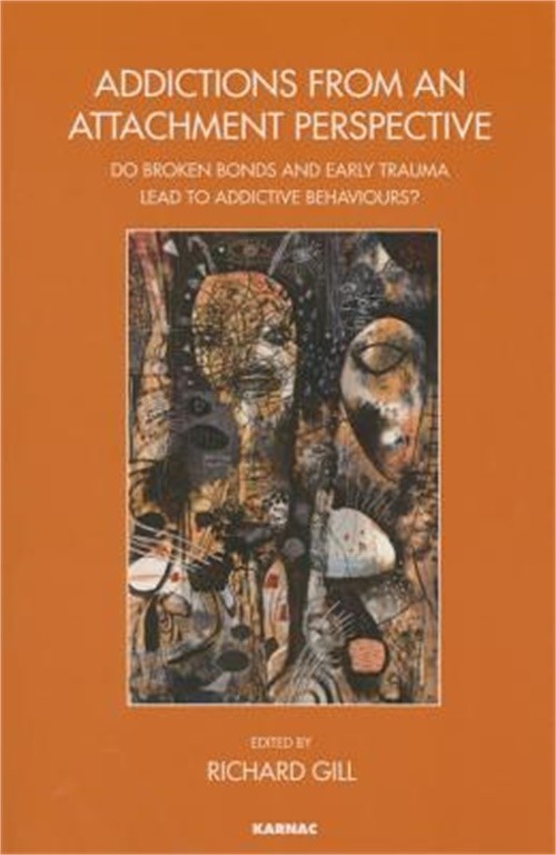 Addictions from an Attachment Perspective: Do Broken Bonds and Early Trauma Lead