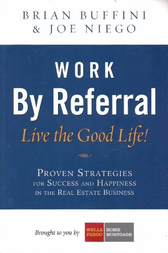Work by Referral: Live the Good Lif…, Buffini, Brian;