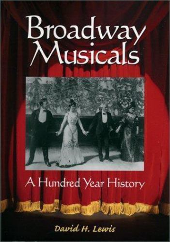Broadway Musicals: A Hundred Year History by Lewis, David H.