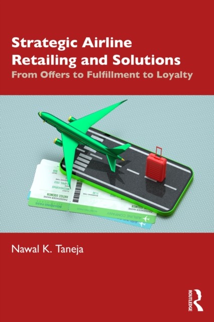 STRATEGIC AIRLINE RETAILING & SOLUTIONS by Nawal K. Faculty Emeritus, Aviation
