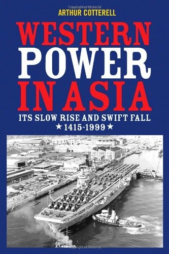 WESTERN POWER IN ASIA: ITS SLOW RISE AND SWIFT FALL, 1415 By Arthur Cotterell