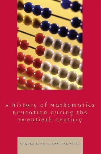 A History of Mathematics Education during the Twentieth Century by Walmsley, An