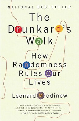 The Drunkard’s Walk: How Randomness Rules Our Lives by Mlodinow, Leonard