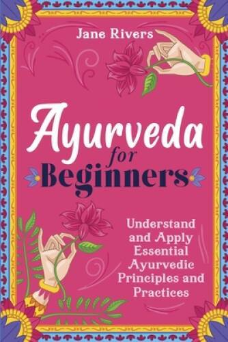Ayurveda for Beginners: Understand and Apply Essential Ayurvedic Pri – VERY GOOD