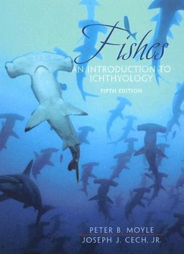 Fishes : An Introduction to Ichthyology, Hardcover by Moyle, Peter B.; Cech, …