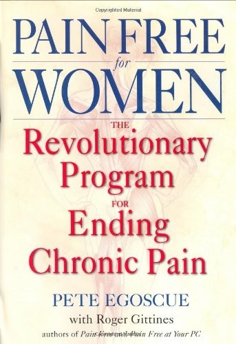 PAIN FREE FOR WOMEN: THE REVOLUTIONARY PROGRAM FOR ENDING By Pete Egoscue Mint
