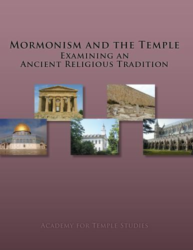 Mormonism and the Temple Examining an Ancient Religious Tradition