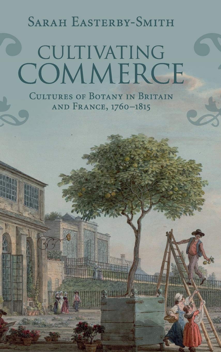 Cultivating Commerce: Cultures of Botany in Britain and France,