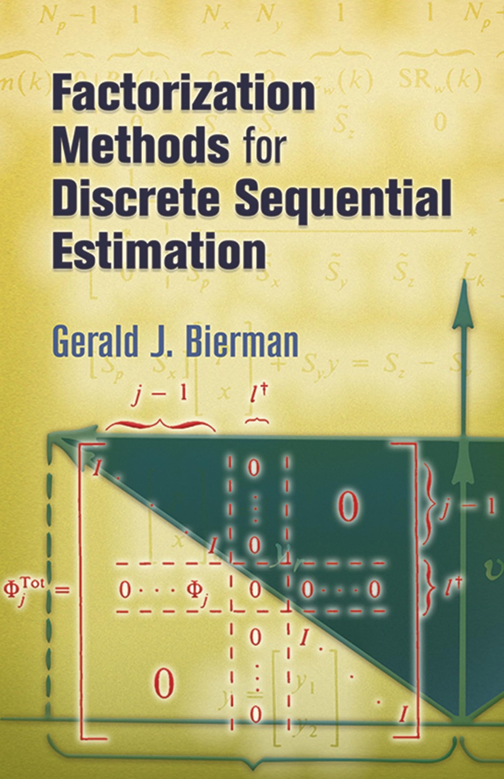 Factorization Methods for Discrete Sequential Estimation by Gerald J. Bierman