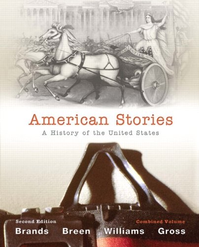 AMERICAN STORIES: A HISTORY OF THE UNITED STATES By H. W. Brands & T. H. Breen