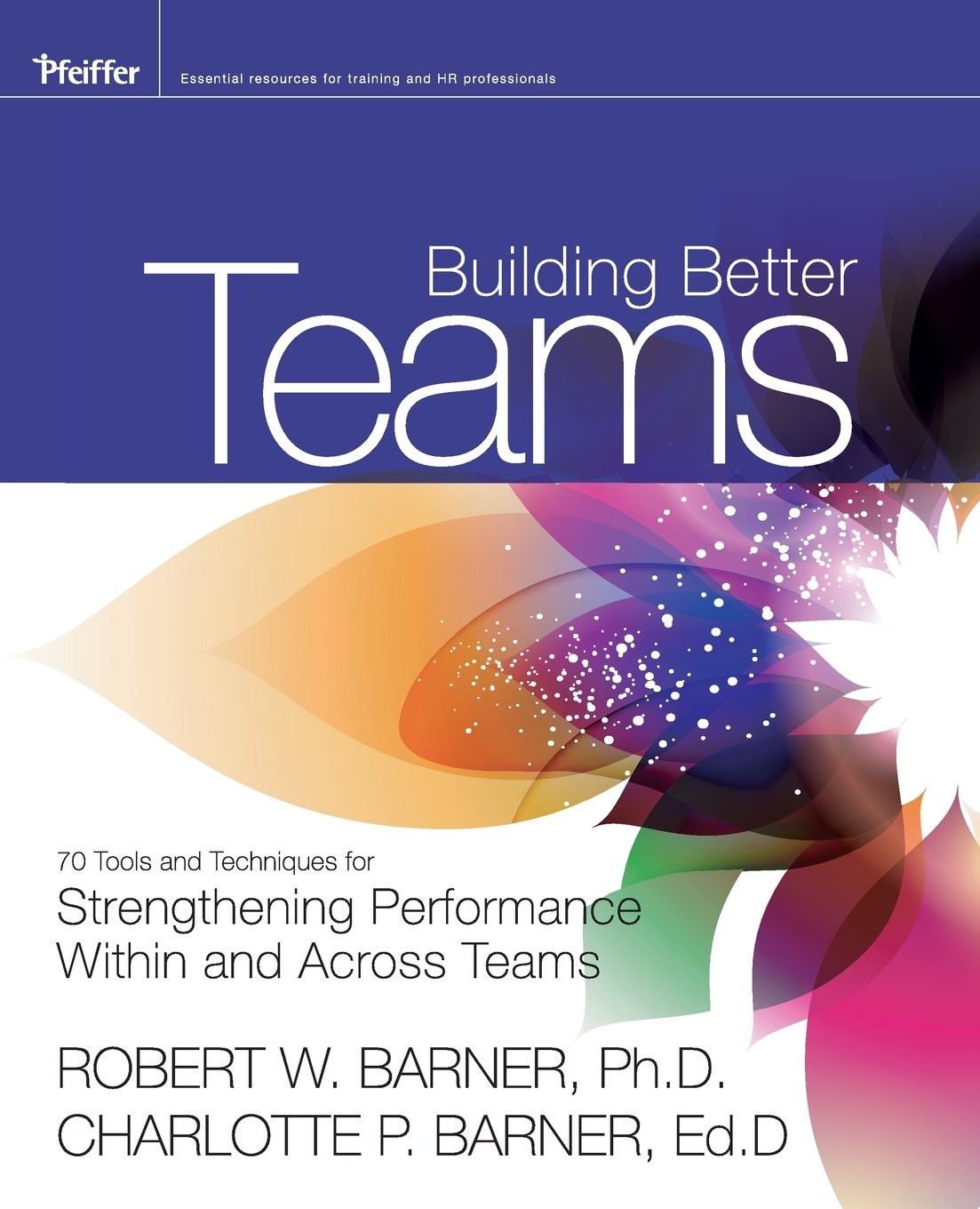 Building Better Teams: 70 Tools and Techniques for Strengthening Performance…