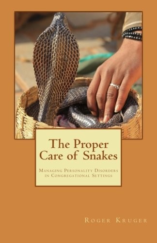 THE PROPER CARE OF SNAKES: MANAGING PERSONALITY DISORDERS By Roger Kruger *Mint*