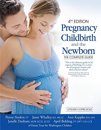 PREGNANCY, CHILDBIRTH, AND THE NEWBORN (4TH EDITION): THE By Penny Simkin Mint