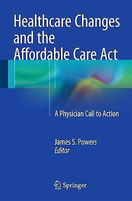 Healthcare Changes and the Affordable Care Act : A Physician Call to Action…