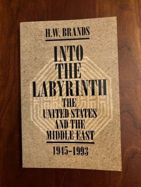 Into the Labyrinth: The U.S. and the Middle East 1945-1993 by H.W. Brands