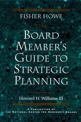 The Board Member’s Guide to Strategic Planning Howe, Fisher Hardcover Used – Go