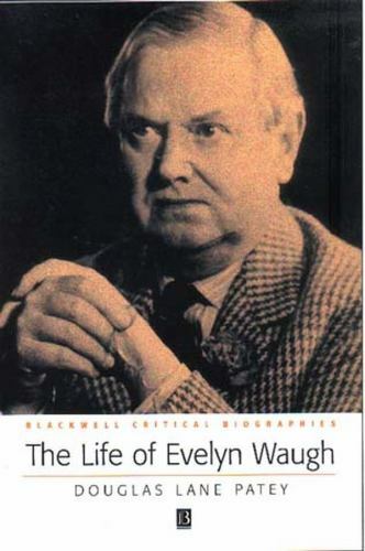 The Life of Evelyn Waugh: A Critical Biography (Wiley Blackwell Critical Biogra