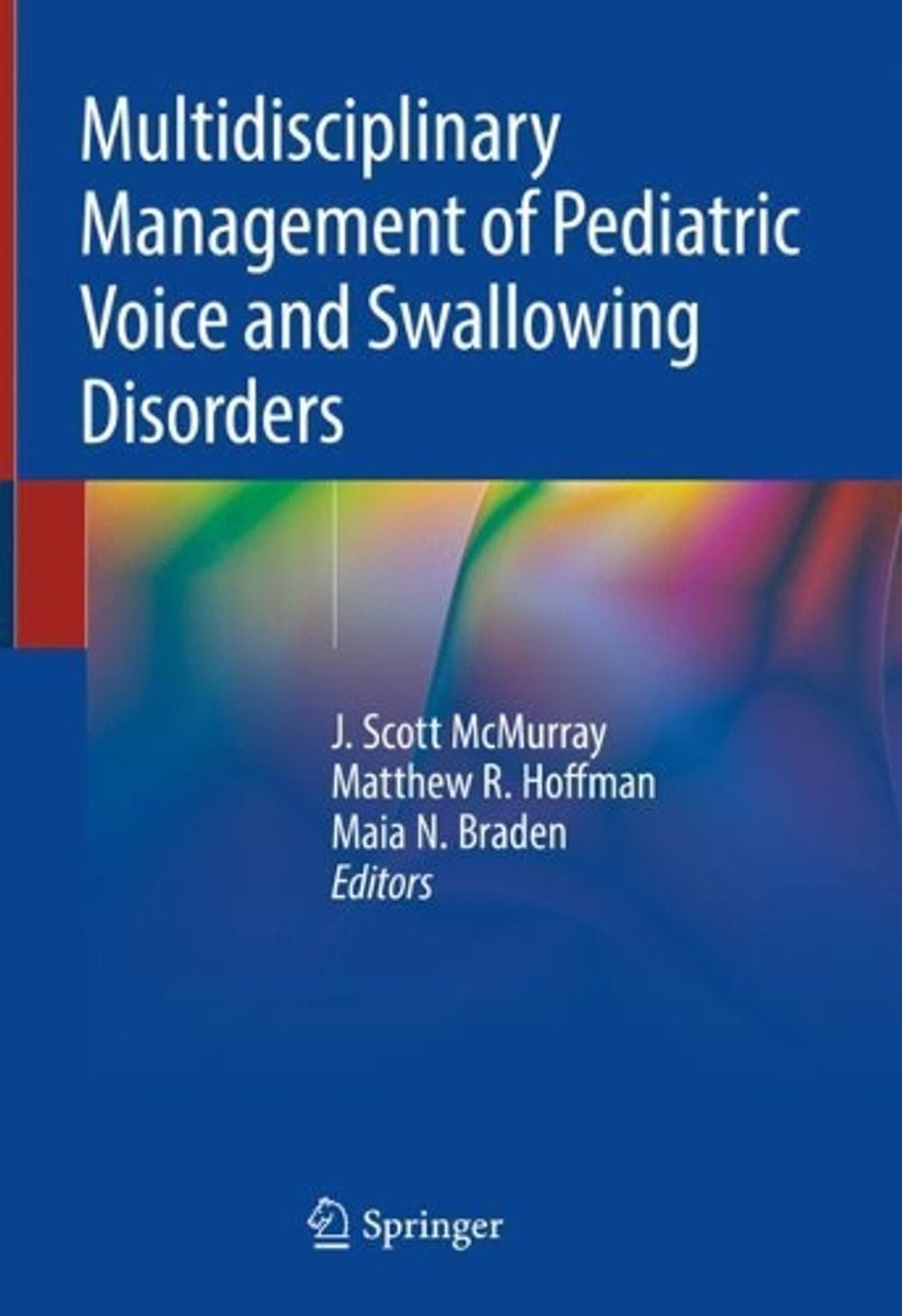 Multidisciplinary Management of Pediatric Voice and Swallowing Disorders by J. S