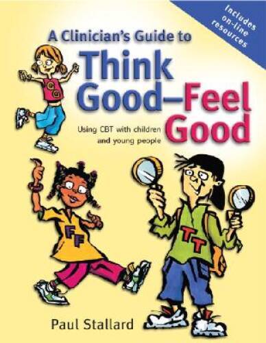 A Clinician’s Guide to Think Good-Feel Good: Using CBT with Children – VERY GOOD