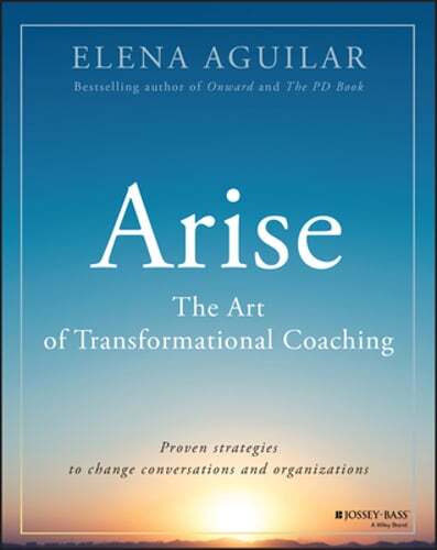 Arise: The Art of Transformational Coaching by Elena Aguilar: New