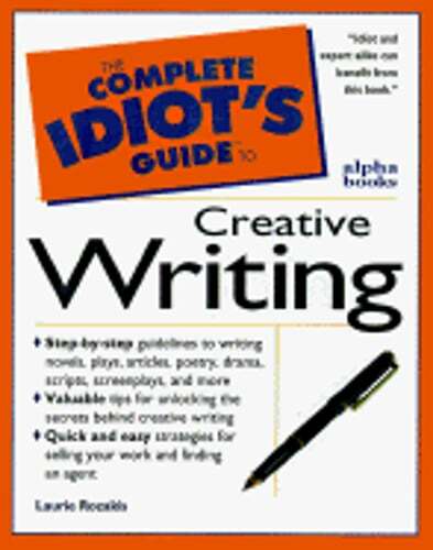 Complete Idiot’s Guide to Creative Writing by Laurie Rozakis: New