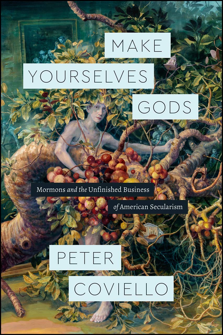 Make Yourselves Gods: Mormons and the Unfinished Business of American Secula…