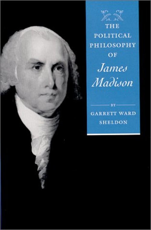 The Political Philosophy of James Madison Hardcover Garrett Ward