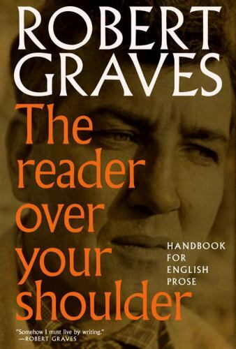 The Reader Over Your Shoulder: Handbook for Writers Robert Graves, Alan Hodge