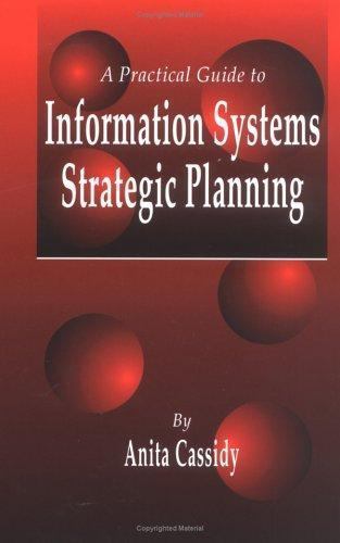 A Practical Guide to Information Systems Strategic Planning by Anita Cassidy