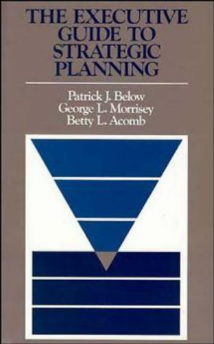 The Executive Guide to Strategic Planning Below, Patrick J., Morrisey, George L