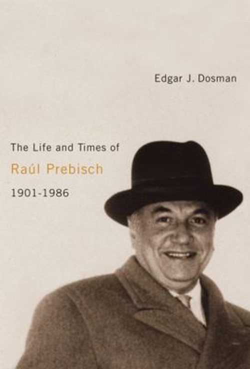The Life and Times of Raúl Prebisch, 1901-1986 Hardcover Edgar J.