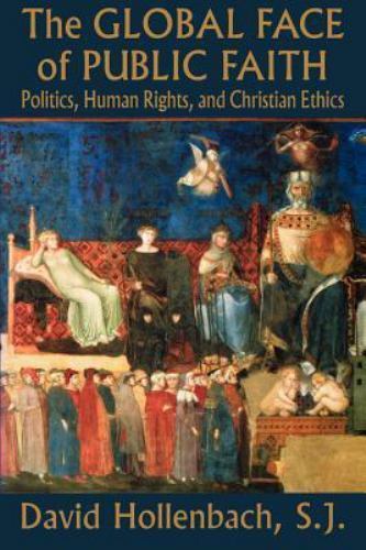 The Global Face of Public Faith: Politics, Human Rights, and Christian Ethics (