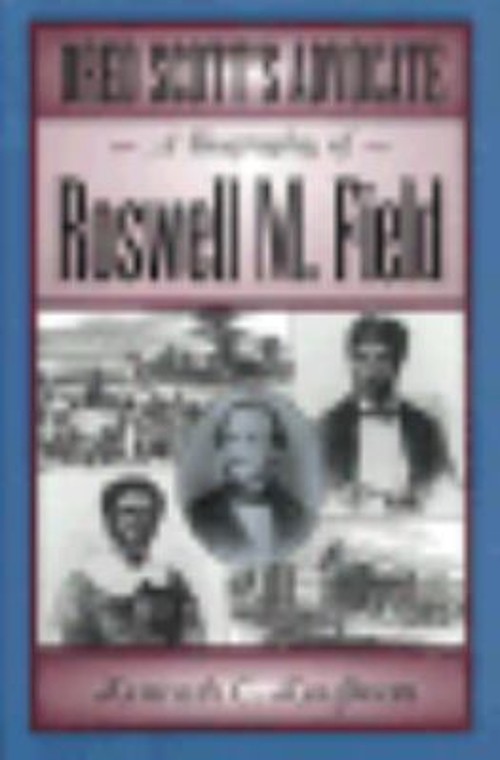 Dred Scott’s Advocate : A Biography of Roswell M. Field Kenneth C