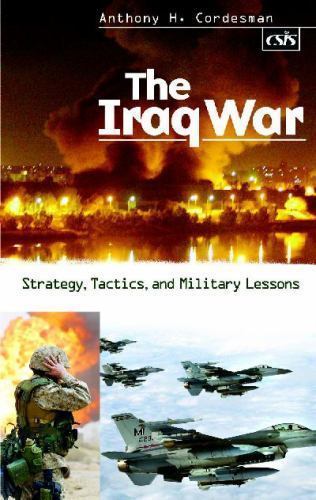 Iraq War : Strategy, Tactics, and Military Lessons, Hardcover by Cordesman, A…