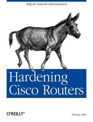 Hardening Cisco Routers; O’Reilly Network- 9780596001667, paperback, Thomas Akin