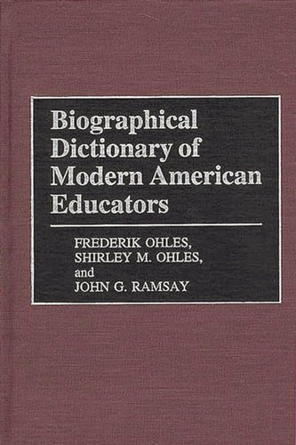 Biographical Dictionary of Modern American Educators by Ohles, Shirley,Ohles, Fr