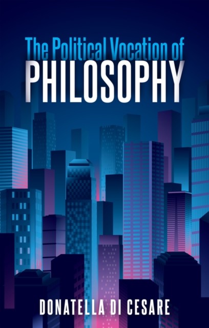 The Political Vocation of Philosophy by Donatella Di Cesare PAPERBACK