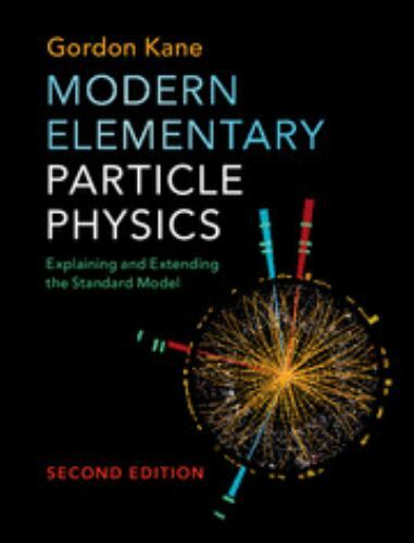 Modern Elementary Particle Physics : Explaining and Extending the Standard Mo…