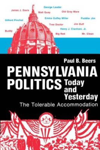 Pennsylvania Politics Today and Yesterday: The Tolerable Accommodation (K – GOOD