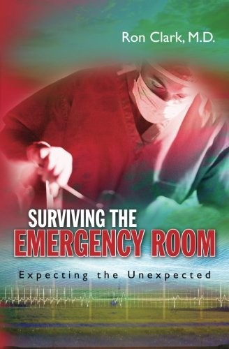 SURVIVING THE EMERGENCY ROOM: EXPECTING THE UNEXPECTED By Ron Clark *BRAND NEW*