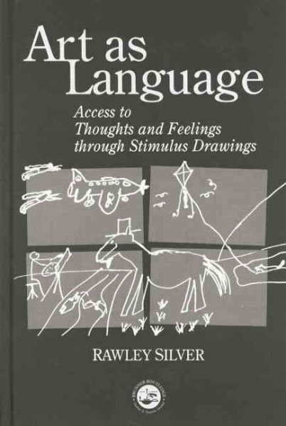 Art As Language : Access to Thoughts and Feelings Through Stimulus Drawings, …