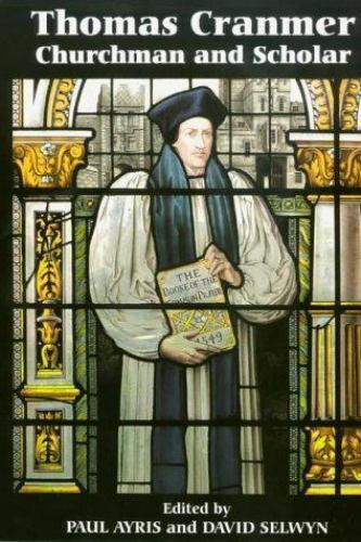 Thomas Cranmer: Churchman and Scholar