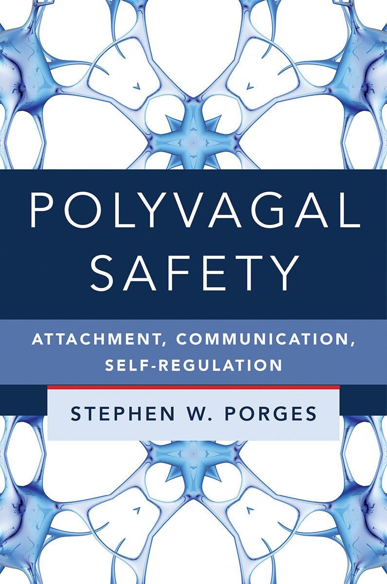 Polyvagal Safety: Attachment, Communication, Self-Regulation (Norton Series …
